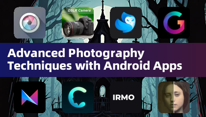 Advanced Photography Techniques with Android Apps